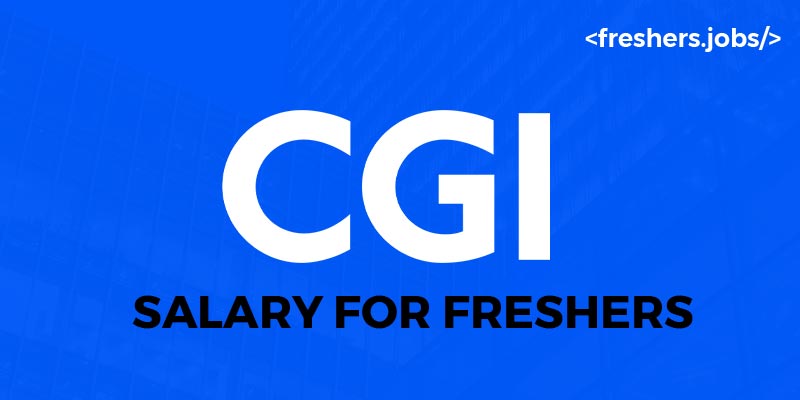 CGI Salary for Freshers