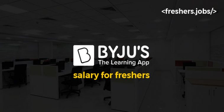 Byjus Salary for Freshers