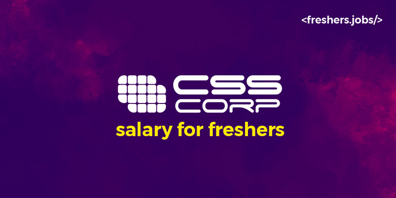 CSS Corp Salary for Freshers