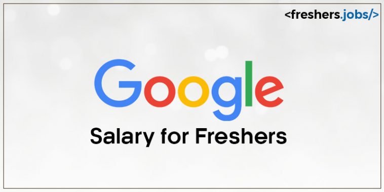 Google Salary for Freshers