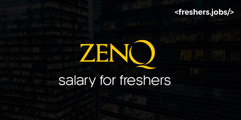 ZenQ Salary for Freshers