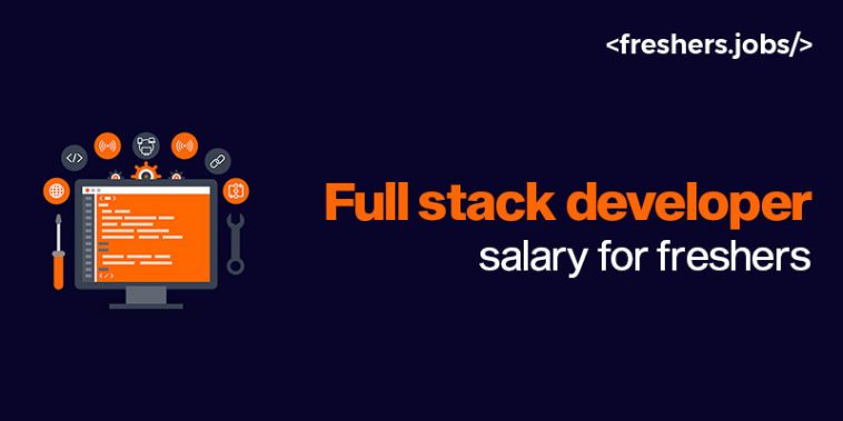 Full Stack Developer Salary For Freshers
