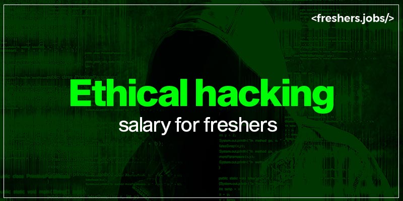 Ethical Hacking Salary for Freshers