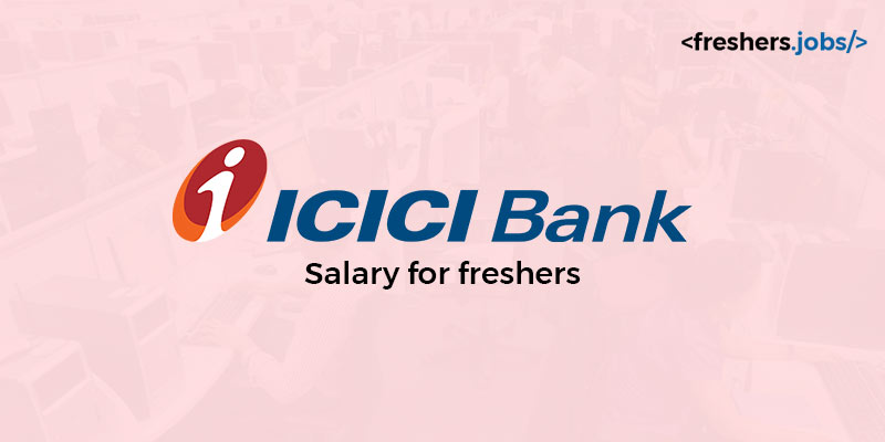 ICICI Bank Salary for Freshers