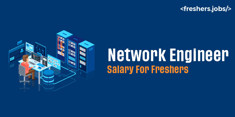 Network Engineer Salary for Freshers