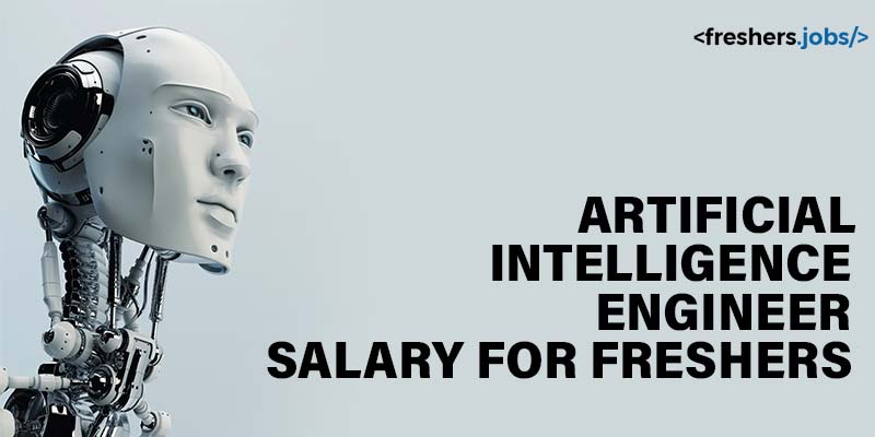 Artificial Intelligence Salary For Freshers Artificial Intelligence 