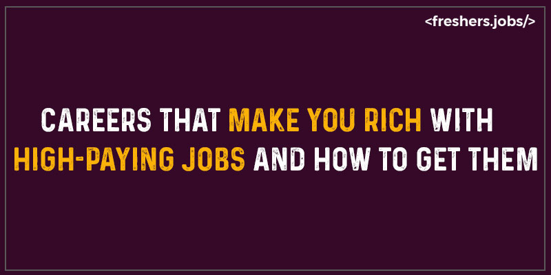 Careers that Make You Rich with High-Paying Jobs & How to Get Them