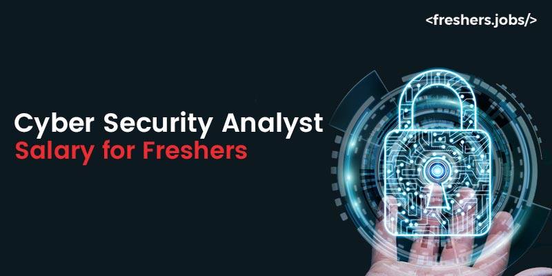 Cyber Security Analyst Salary for Freshers