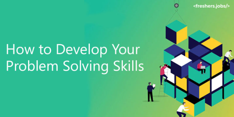 How to Develop Your Problem Solving Skills