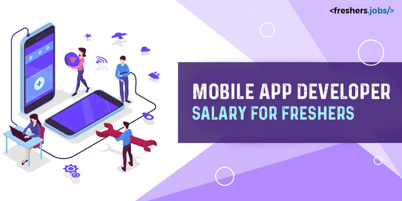 Mobile App Developer Salary for Freshers