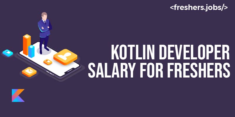 Kotlin Developer Salary for Freshers