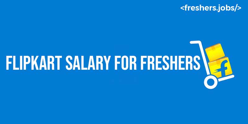 Flipkart Salary For Freshers