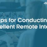 Tips for Conducting an Excellent Remote Interview