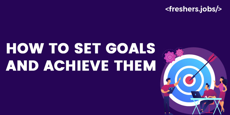 How to set goals and Achieve Them