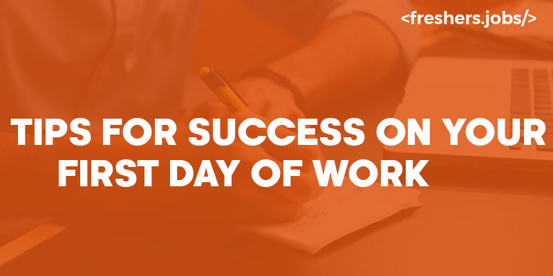 Effective Tips for Success on your First day of work