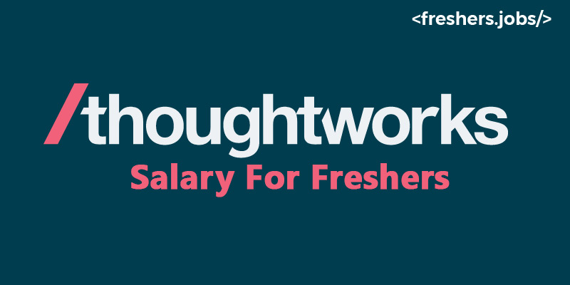 Thoughtworks Salary for Freshers