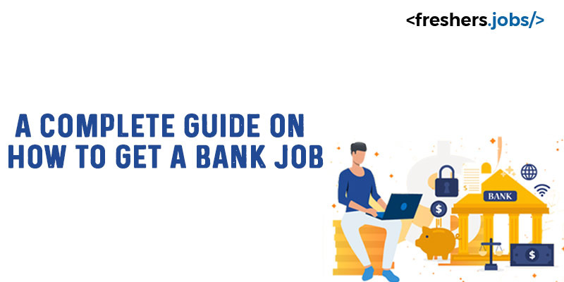 A Complete Guide on how to get a Bank Job