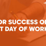Effective Tips for Success on your First day of work