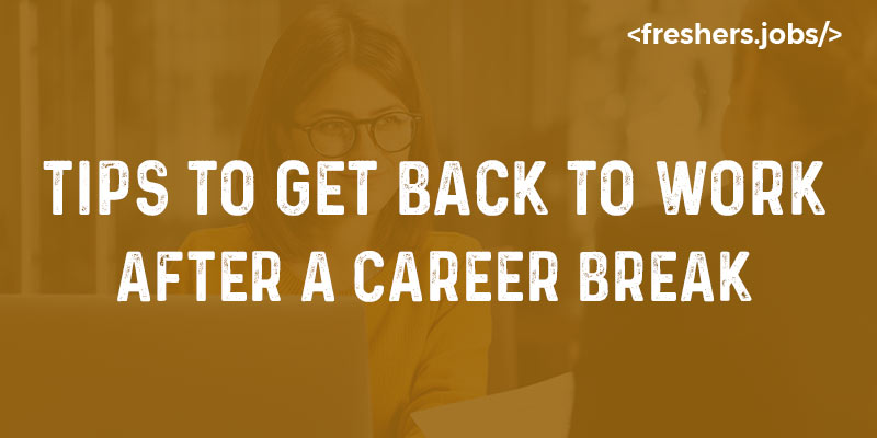 Best Tips to Resume Back to Work after a Career Break