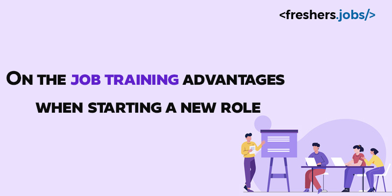 On-the-job training advantages when starting a new role