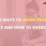 Smarter ways to work from home: The Challenges and how to overcome them