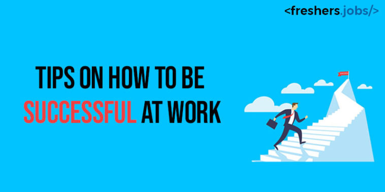 Tips on how to be Successful at Work