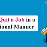 How To Quit a Job in a Professional Manner