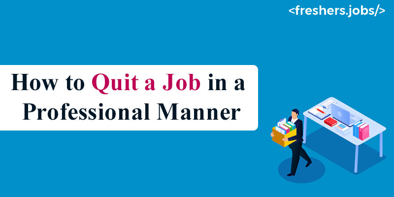 How To Quit a Job in a Professional Manner