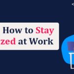 Tips on How to Stay Organised at Work