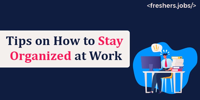 Tips on How to Stay Organised at Work