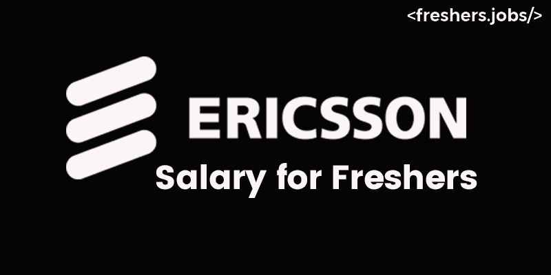 Ericsson Salary for Freshers 