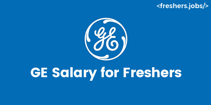 GE Salary for Freshers