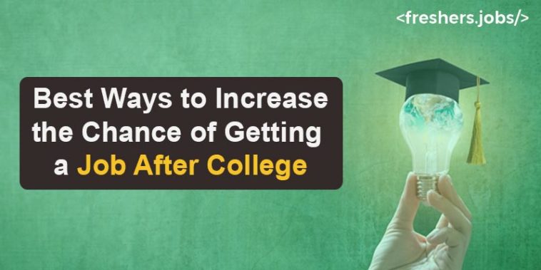 Best Ways to Increase the Chance of Getting a Job After College