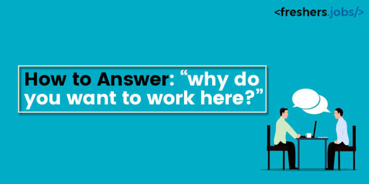 How to Answer: “Why Do You Want To Work Here?”