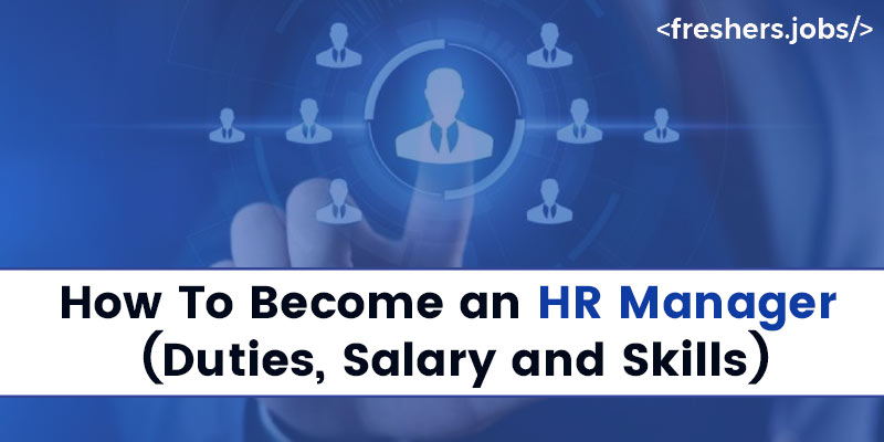 How To Become an HR Manager (Duties, Salary and Skills)