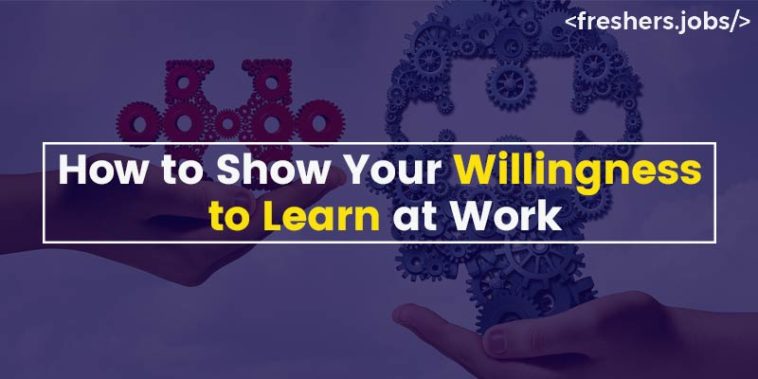 How to Show Your Willingness to Learn at Work