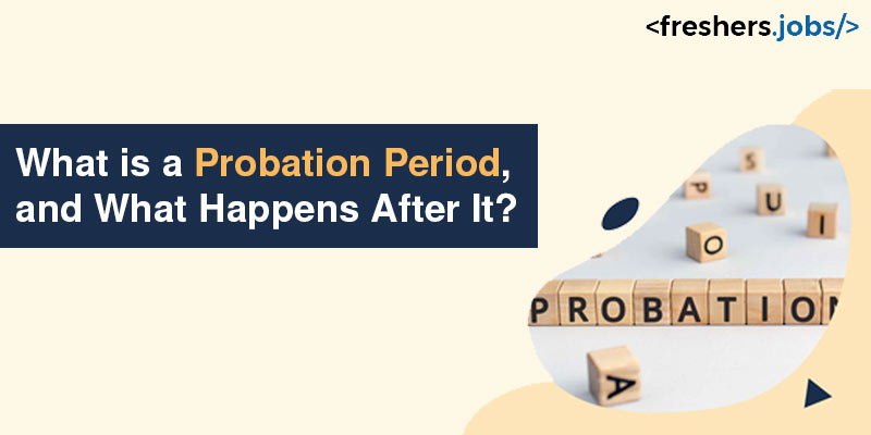 What is a Probation Period, and What Happens After It?