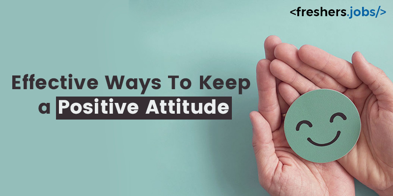 Effective Ways To Keep a Positive Attitude
