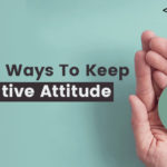 Effective Ways To Keep a Positive Attitude