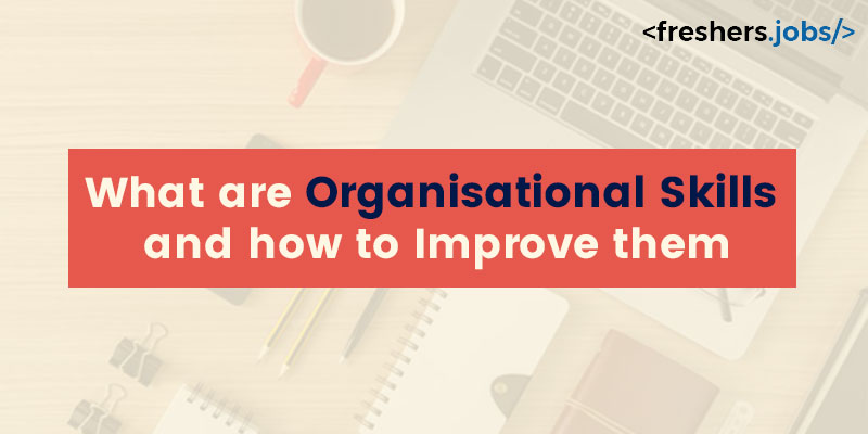 What are Organisational Skills and how to Improve them