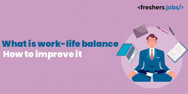 What is work-life balance: How to improve it?