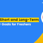 How To Set Short and Long-Term Career Goals for Freshers