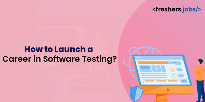 How to Launch a Career in Software Testing?