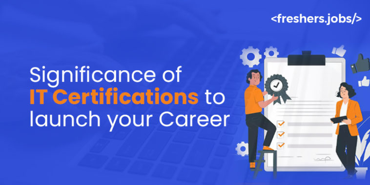 Significance of IT Certifications to Launch Your Career