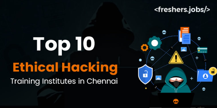 Top 10 Ethical Hacking Training Institutes in Chennai