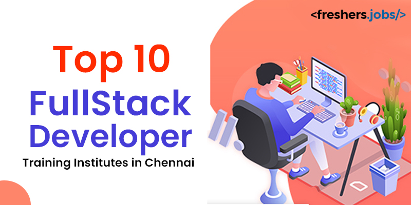 Top 10 Full Stack Developer Training Institutes in Chennai