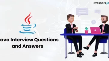 Java Interview Questions and Answers for Freshers
