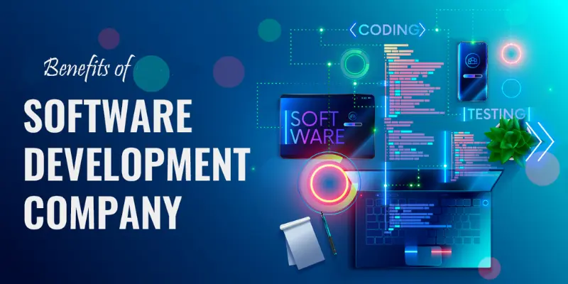 Key Benefits of Hiring a Custom Software Development Company for Your Business