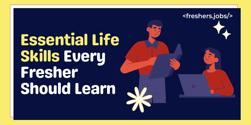 Essential Life Skills Every Fresher Should Learn