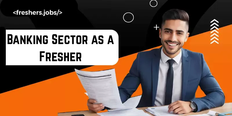 How to Get a Job in the Banking Sector as a Fresher